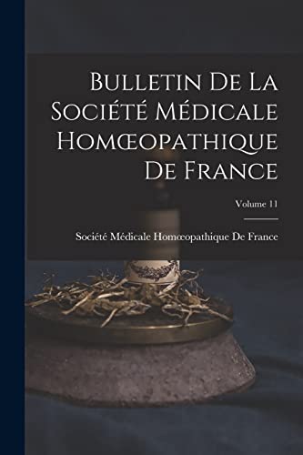 Bulletin De La Société Médicale Homœopathique De France; Volume 11