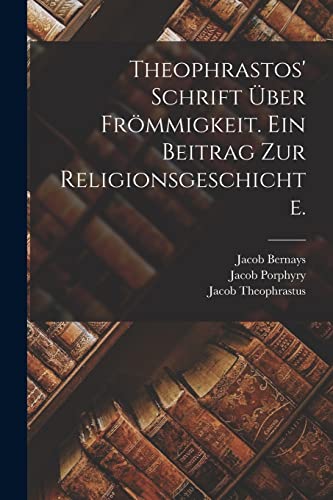 Theophrastos' Schrift über Frömmigkeit. Ein Beitrag zur Religionsgeschichte.