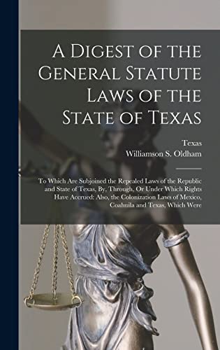 A Digest of the General Statute Laws of the State of Texas