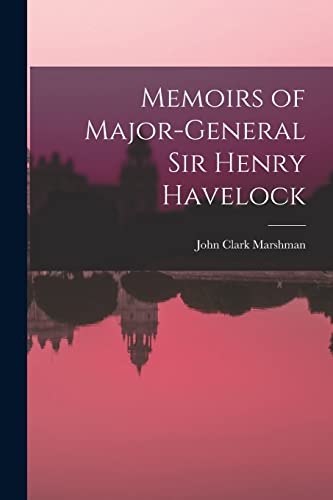 Memoirs of Major-General Sir Henry Havelock