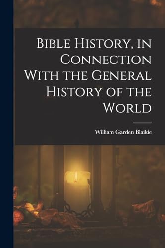 Bible History, in Connection With the General History of the World