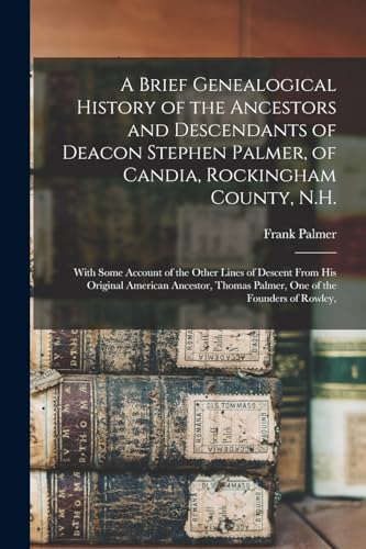 A Brief Genealogical History of the Ancestors and Descendants of Deacon Stephen Palmer, of Candia, Rockingham County, N.H.