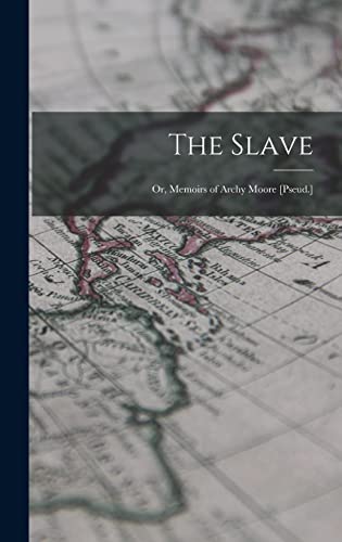 The Slave; Or, Memoirs of Archy Moore [Pseud.]