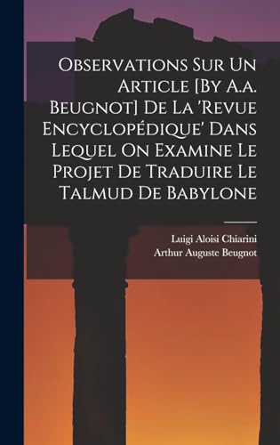 Observations Sur Un Article [By A.a. Beugnot] De La 'revue Encyclopédique' Dans Lequel On Examine Le Projet De Traduire Le Talmud De Babylone