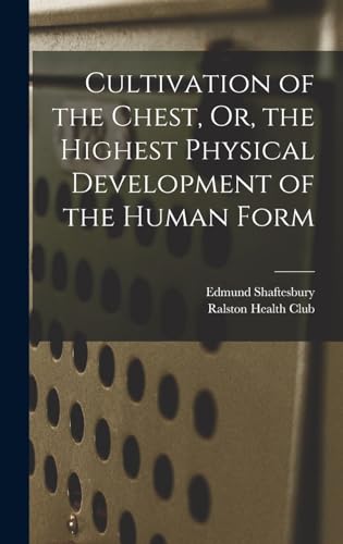 Cultivation of the Chest, Or, the Highest Physical Development of the Human Form