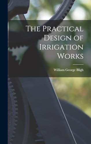 The Practical Design of Irrigation Works