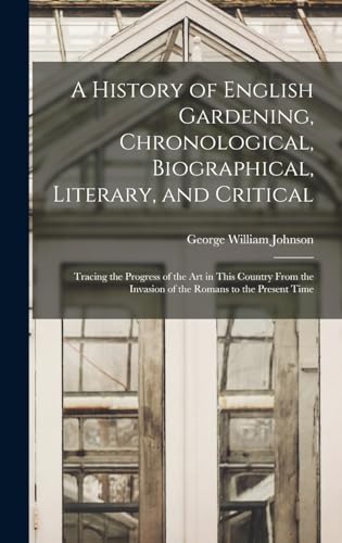 A History of English Gardening, Chronological, Biographical, Literary, and Critical