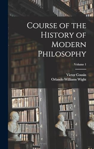 Course of the History of Modern Philosophy; Volume 1