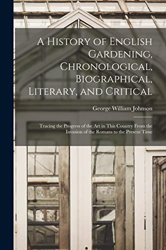 A History of English Gardening, Chronological, Biographical, Literary, and Critical