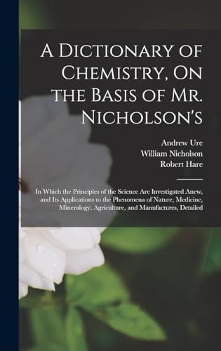 A Dictionary of Chemistry, On the Basis of Mr. Nicholson's