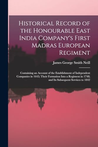 Historical Record of the Honourable East India Company's First Madras European Regiment