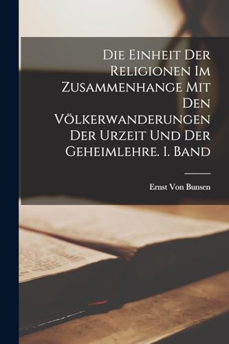 Die Einheit der Religionen im Zusammenhange mit den Völkerwanderungen der Urzeit und der Geheimlehre. 1. Band