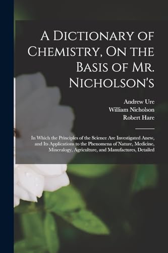 A Dictionary of Chemistry, On the Basis of Mr. Nicholson's