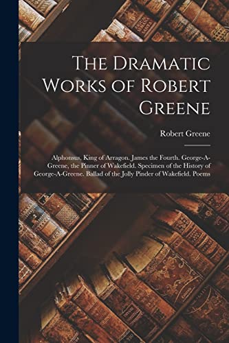 The Dramatic Works of Robert Greene