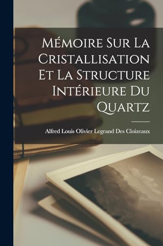 Mémoire Sur La Cristallisation Et La Structure Intérieure Du Quartz
