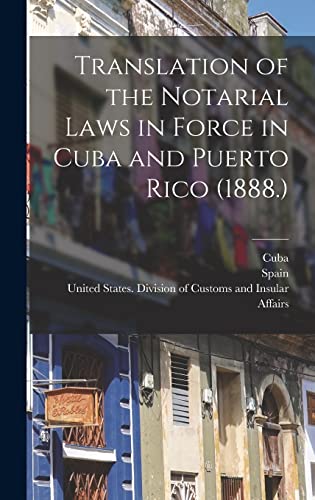 Translation of the Notarial Laws in Force in Cuba and Puerto Rico (1888.)