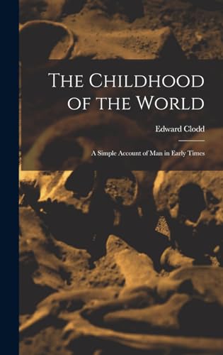 The Childhood of the World; a Simple Account of Man in Early Times