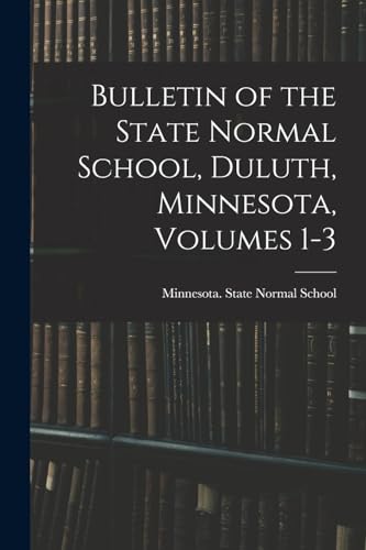Bulletin of the State Normal School, Duluth, Minnesota, Volumes 1-3