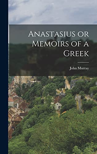 Anastasius or Memoirs of a Greek