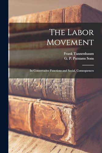 The Labor Movement; its Conservative Functions and Social, Consequences