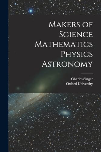 Makers of Science Mathematics Physics Astronomy