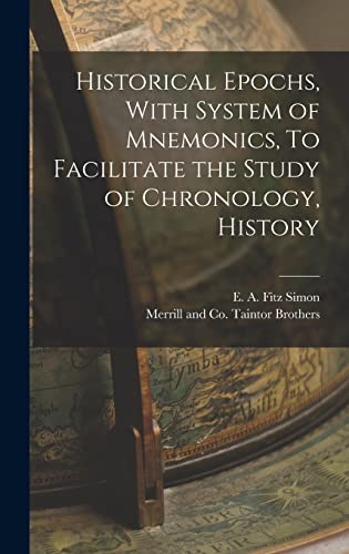 Historical Epochs, With System of Mnemonics, To Facilitate the Study of Chronology, History