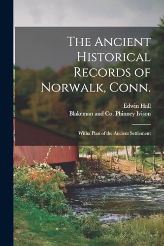 The Ancient Historical Records of Norwalk, Conn.; Witha Plan of the Ancient Settlement