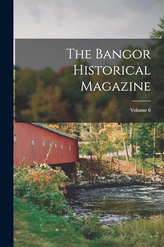 The Bangor Historical Magazine; Volume 6