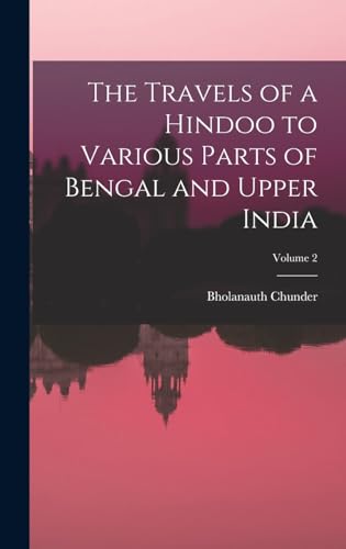 The Travels of a Hindoo to Various Parts of Bengal and Upper India; Volume 2