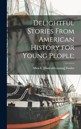 Delightful Stories From American History for Young People;
