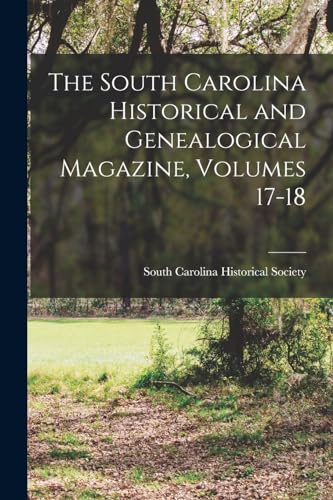 The South Carolina Historical and Genealogical Magazine, Volumes 17-18
