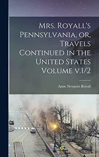 Mrs. Royall's Pennsylvania, or, Travels Continued in the United States Volume v.1/2