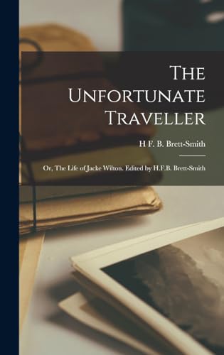 The Unfortunate Traveller; or, The Life of Jacke Wilton. Edited by H.F.B. Brett-Smith