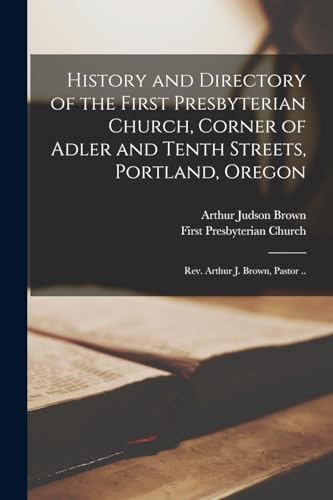 History and Directory of the First Presbyterian Church, Corner of Adler and Tenth Streets, Portland, Oregon