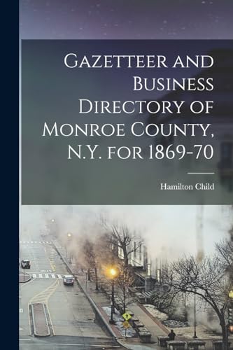Gazetteer and Business Directory of Monroe County, N.Y. for 1869-70