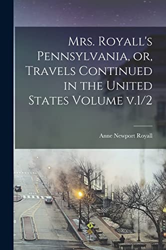 Mrs. Royall's Pennsylvania, or, Travels Continued in the United States Volume v.1/2
