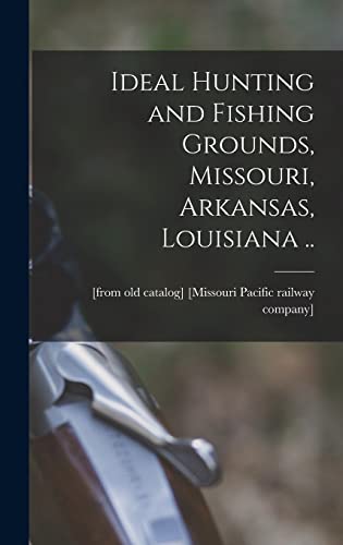 Ideal Hunting and Fishing Grounds, Missouri, Arkansas, Louisiana ..