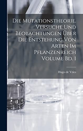 Die mutationstheorie. Versuche und beobachtungen über die entstehung von arten im pflanzenreich Volume Bd. 1