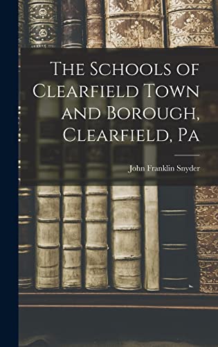 The Schools of Clearfield Town and Borough, Clearfield, Pa