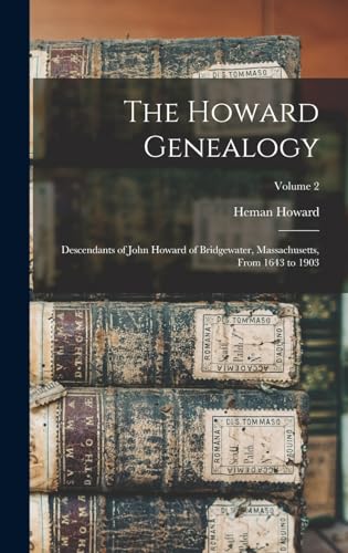 The Howard Genealogy; Descendants of John Howard of Bridgewater, Massachusetts, From 1643 to 1903; Volume 2