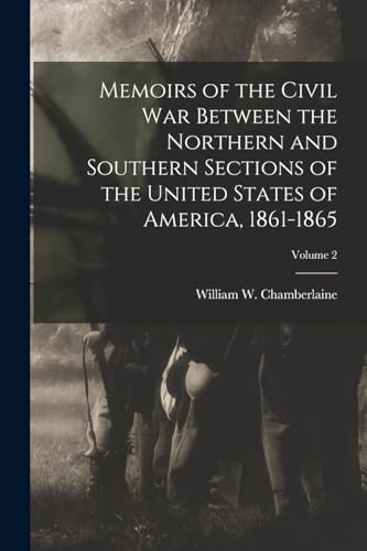 Memoirs of the Civil War Between the Northern and Southern Sections of the United States of America, 1861-1865; Volume 2