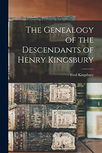 The Genealogy of the Descendants of Henry Kingsbury