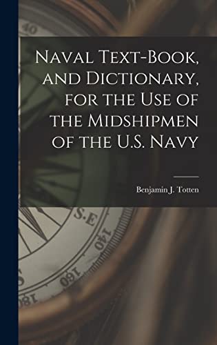 Naval Text-book, and Dictionary, for the use of the Midshipmen of the U.S. Navy