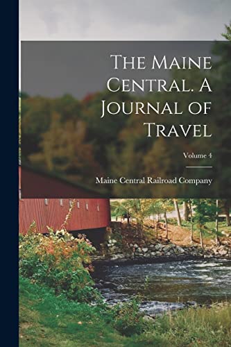 The Maine Central. A Journal of Travel; Volume 4