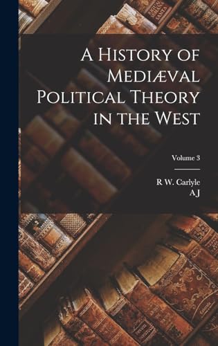 A History of Mediæval Political Theory in the West; Volume 3