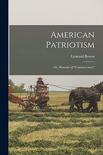 American Patriotism; or, Memoirs of 'common men.'
