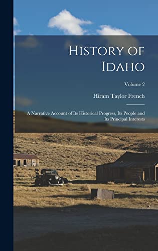 History of Idaho; a Narrative Account of its Historical Progress, its People and its Principal Interests; Volume 2