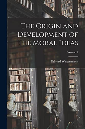 The Origin and Development of the Moral Ideas; Volume 2