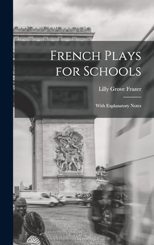 French plays for schools; with explanatory notes