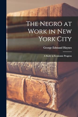 The Negro at Work in New York City; a Study in Economic Progress